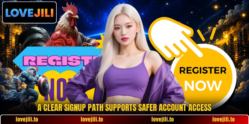 A clear signup path supports safer account access A clear signup path supports safer account access
