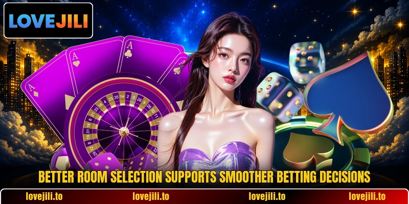 Better room selection supports smoother betting decisions Better room selection supports smoother betting decisions