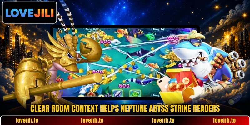 Clear room context helps Neptune Abyss Strike readers Clear room context helps Neptune Abyss Strike readers