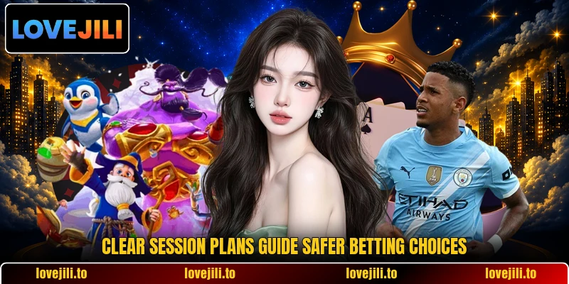 Clear session plans guide safer betting choices