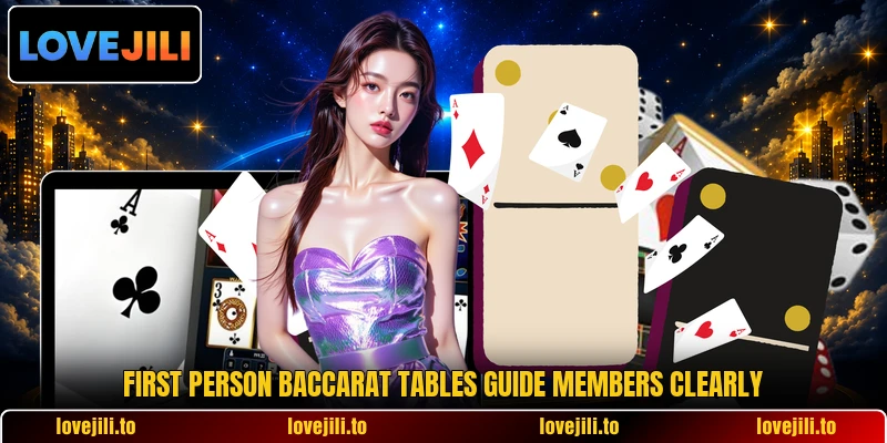 First Person Baccarat tables guide members clearly First Person Baccarat tables guide members clearly