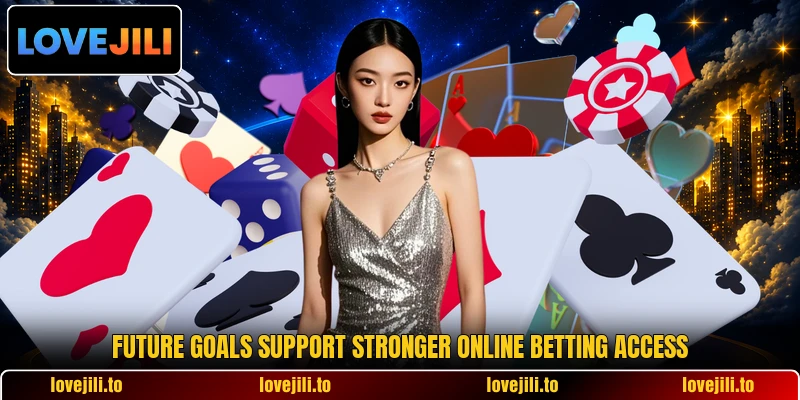 Future goals support stronger online betting access Future goals support stronger online betting access