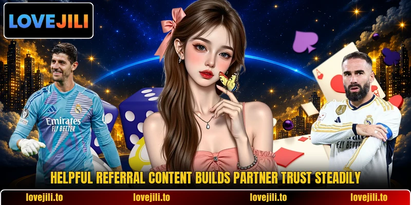 Helpful referral content builds partner trust steadily