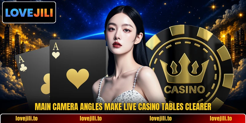 Main camera angles make live casino tables clearer Main camera angles make live casino tables clearer