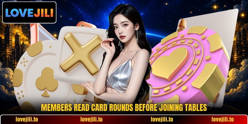 Members read card rounds before joining tables Members read card rounds before joining tables