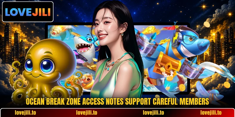 Ocean break zone access notes support careful members