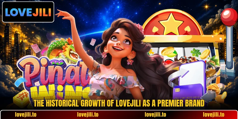 The historical growth of LoveJili as a premier brand